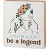 Don't Be A Lady Be A Legend Box Sign - Wood