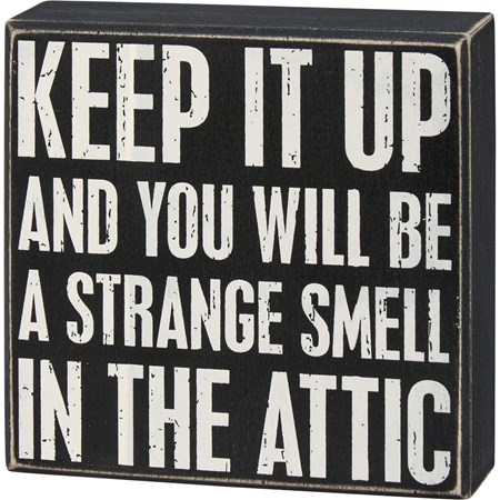 Box Sign - Keep It Up You Will Be - 6" x 6" x 1.75" - Wood