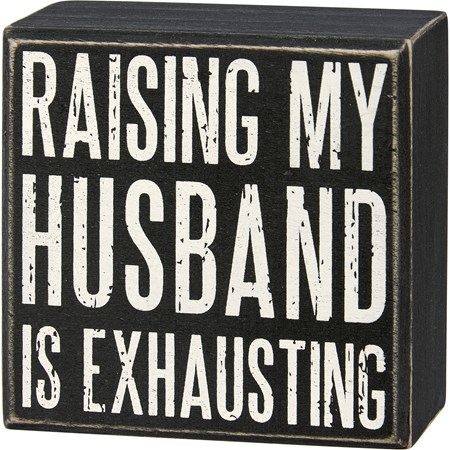 Box Sign - My Husband Is Exhausting - 4" x 4" x 1.75" - Wood