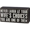 Never Laugh At Wife's Choices Box Sign - Wood