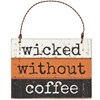 Wicked Without Coffee Slat Ornament - Wood, Wire
