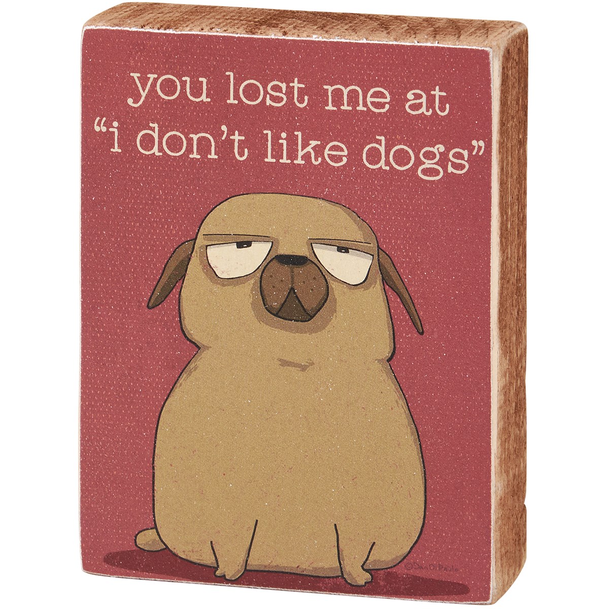 Don't Like Dogs Block Sign - Wood, Paper