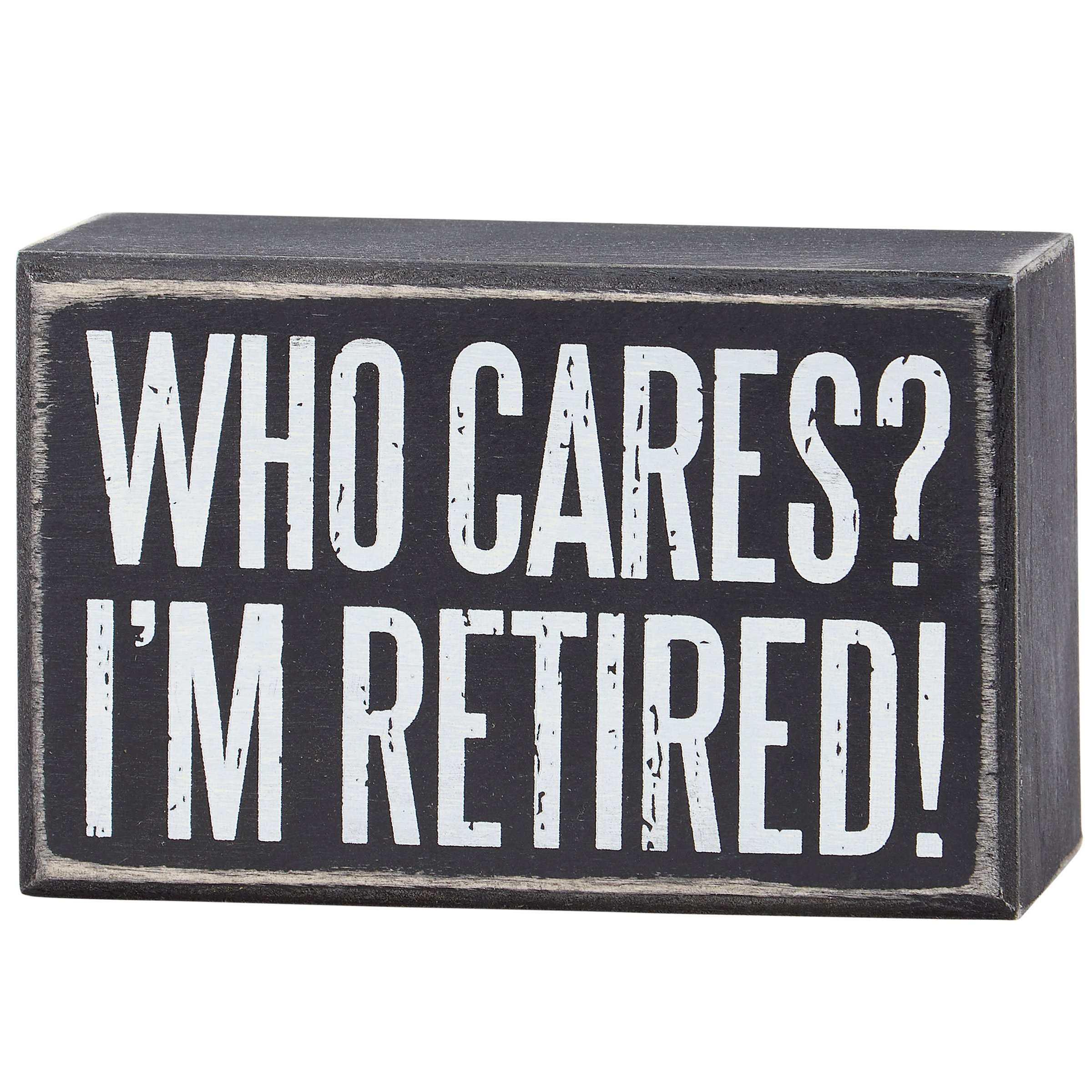Who Cares I'm Retired Box Sign | Primitives By Kathy, image size:2400x2400