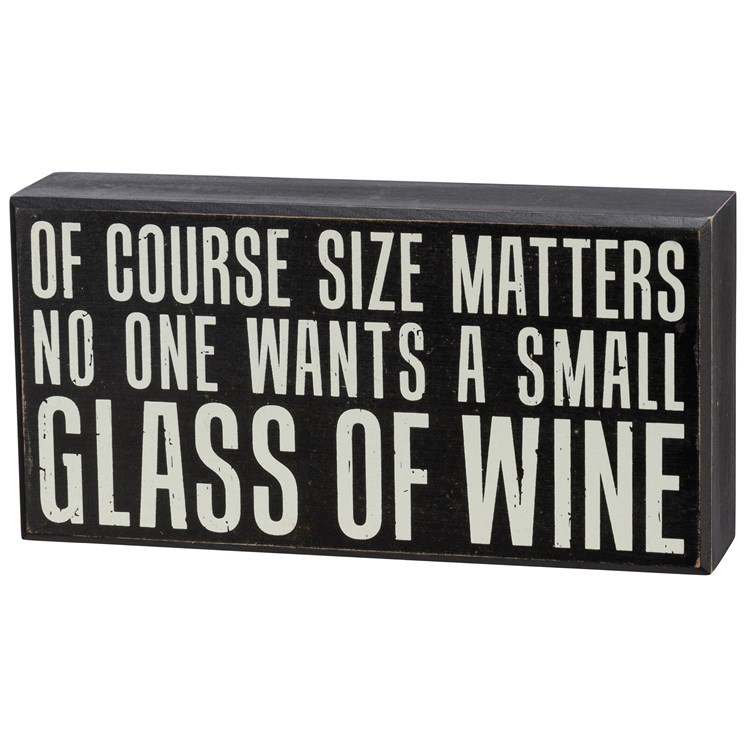 No One Wants A Small Glass Of Wine Box Sign - Wood