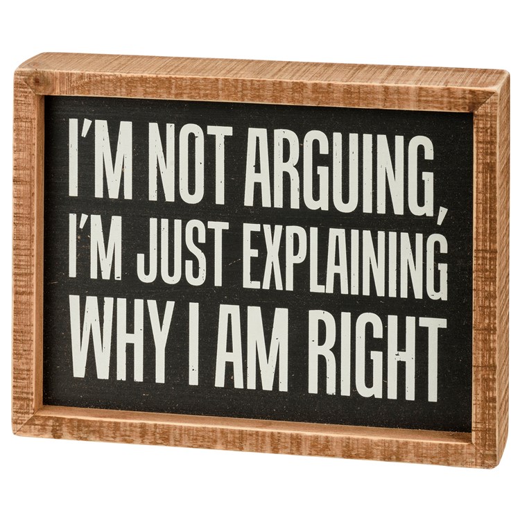 Explaining Why I Am Right Inset Box Sign - Wood
