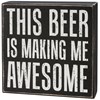 This Beer Is Making Me Awesome Box Sign - Wood