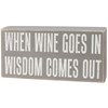Wine Goes In Wisdom Comes Out Box Sign - Wood