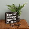 Box Sign - If I Didn't Have - 5" x 5" x 1.75" - Wood