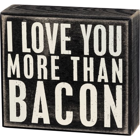 Box Sign - I Love You More Than Bacon - 5" x 4.50" x 1.75" - Wood