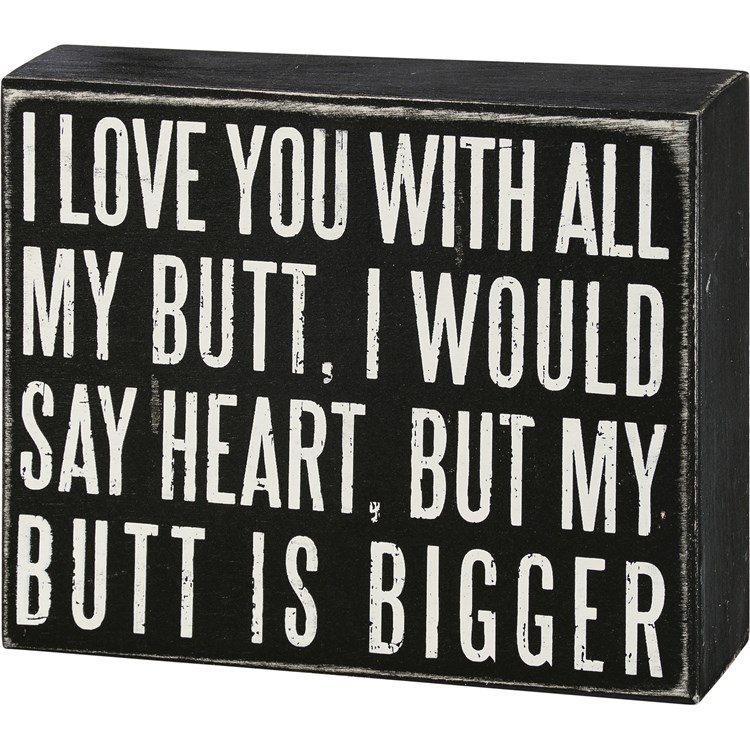 Box Sign - I Love You With All My Butt - 6" x 5" x 1.75" - Wood