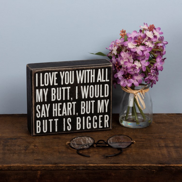 Box Sign - I Love You With All My Butt - 6" x 5" x 1.75" - Wood