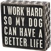 Dog Better Life Box Sign - Wood
