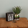Box Sign - Love You Dad - 3" x 3.50" x 1.75" - Wood