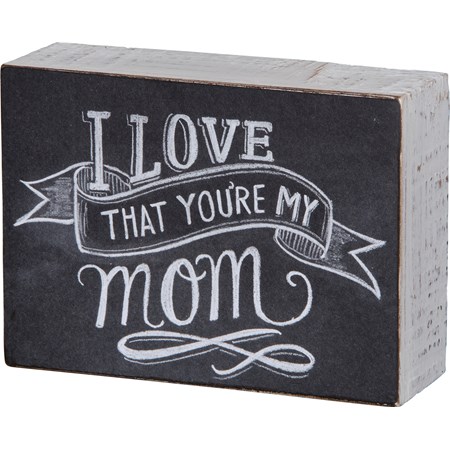 Chalk Sign - I Love That You're My Mom - 5.50" x 4" x 1.75" - Wood, Paper