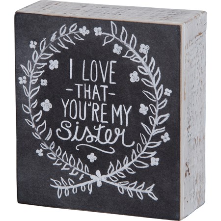 Chalk Sign - I Love That You're My Sister - 4.50" x 5" x 1.75" - Wood, Paper
