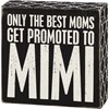 Only The Best Moms Get Promoted To Mimi Box Sign - Wood