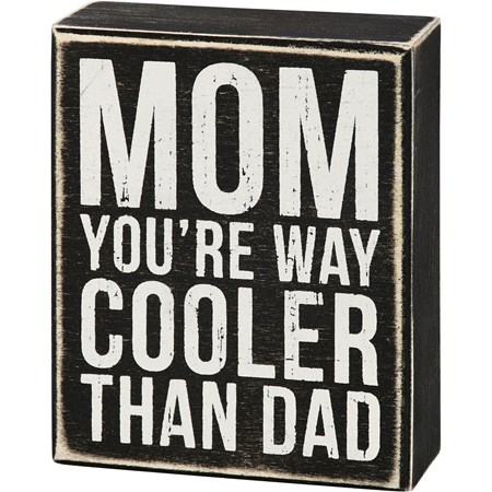 Mom You're Way Cooler Than Dad Box Sign - Wood