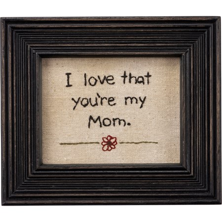 Stitchery - I Love That You're My Mom - 6.25" x 5.50" x 0.75" - Fabric, Wood, Glass
