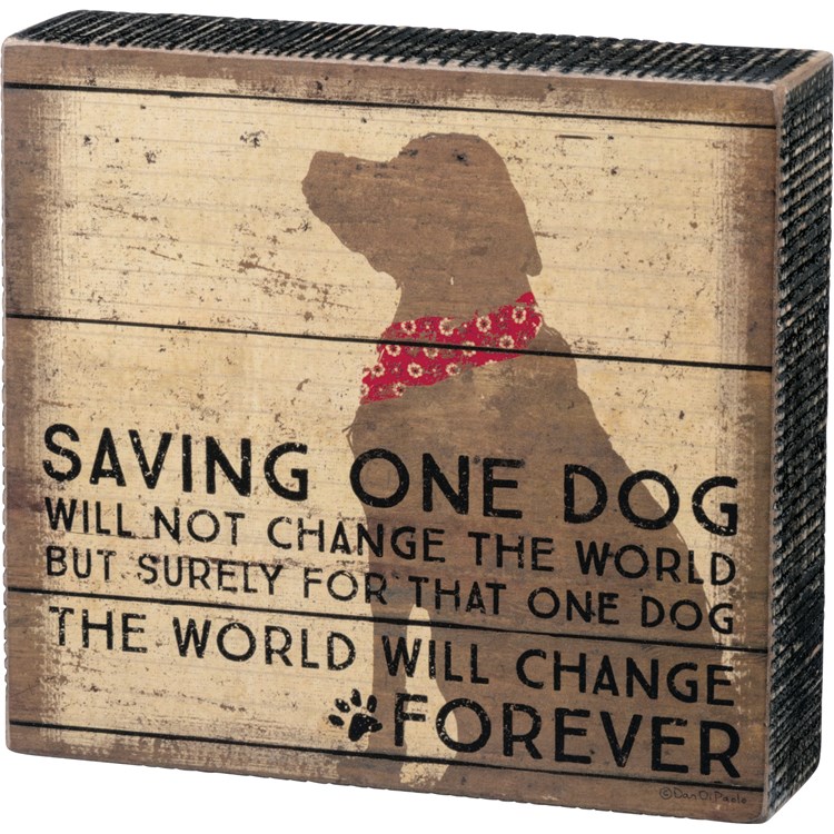 Box Sign - Saving One Dog Will Not Save The World - 6.50" x 6" x 1.75" - Wood, Paper