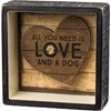 You Need Is Love And A Dog Reverse Box Sign - Wood, Paper