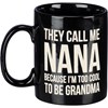 They Call Me Nana /Too Cool To Be Grandma Mug - Stoneware