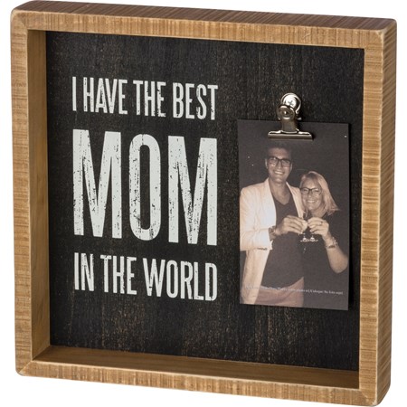 Inset Box Frame - I Have The Best Mom In The World - 10" x 10" x 2", Fits 4" x 6" Photo - Wood, Metal