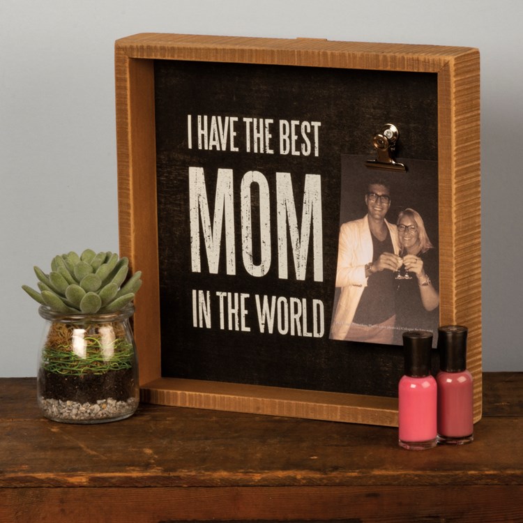 I Have The Best Mom In The World Inset Box Frame - Wood, Metal