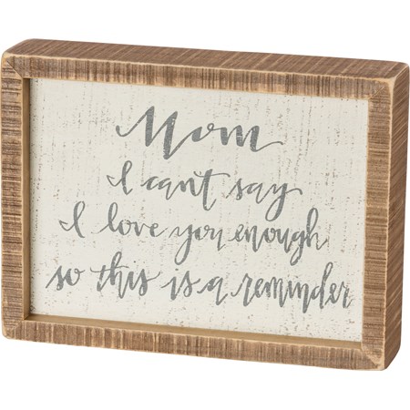 Inset Box Sign - Mom I Can't Say I Love You Enough - 8" x 6" x 1.75" - Wood