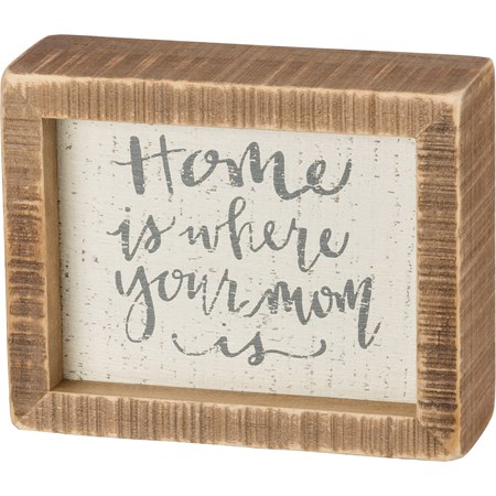 Inset Box Sign - Home Is Where Your Mom Is - 5" x 4" x 1.75" - Wood