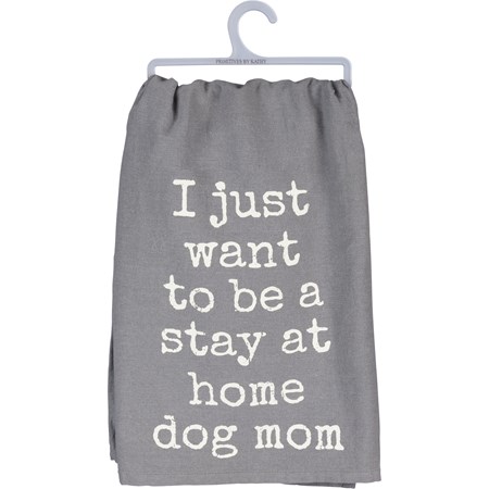Kitchen Towel - Want To Be A Stay At Home Dog Mom - 28" x 28" - Cotton