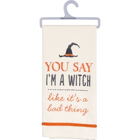 Kitchen Towel - You Say I'm A Witch Like It's Bad - 18" x 26" - Cotton