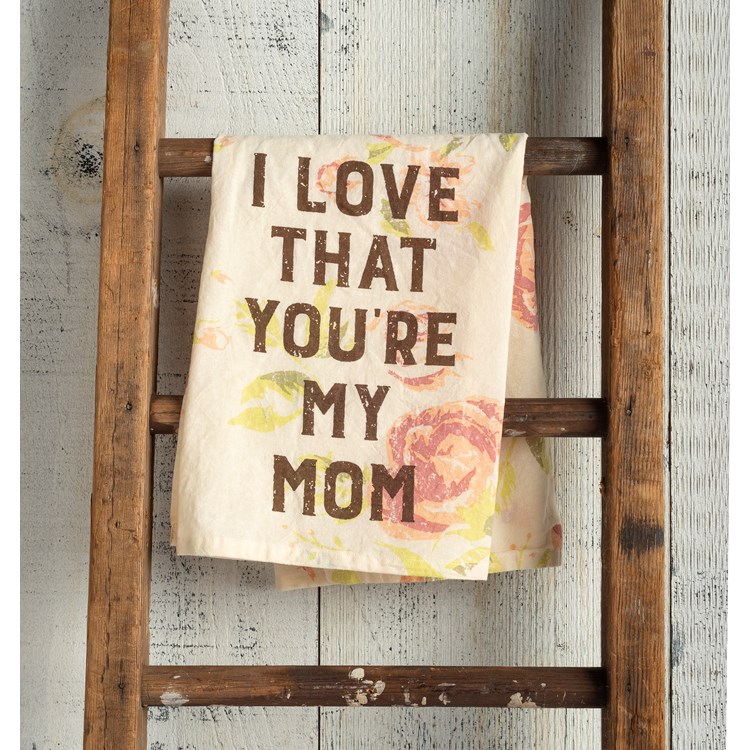 I Love That You're My Mom Kitchen Towel - Cotton