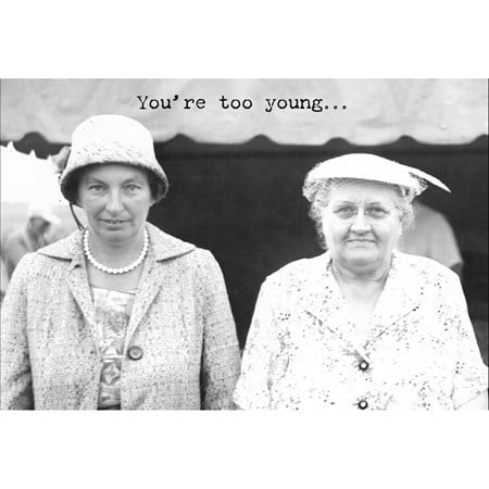 Greeting Card - You're Too Young - 7" x 4.75" - Paper